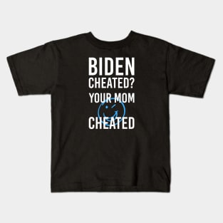 Biden Cheated Your Mom Cheated Pro Biden and Kamala Kids T-Shirt